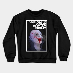 WE ONLY COME OUT AT NIGHT Crewneck Sweatshirt